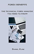 FOREX BENEFITS: THE TECHNICAL FOREX ANALYSIS YOU NEED TO KNOW