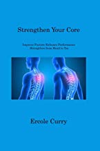 Strengthen Your Core: Improve Posture Enhance Performance Strengthen from Head to Toe