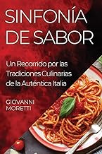 Sinfonía de Sabor: Un Recorrido por las Tradiciones Culinarias de la Auténtica Italia