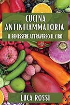 Cucina Antinfiammatoria: Il Benessere Attraverso il Cibo