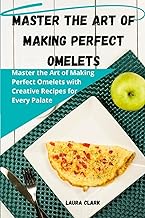 Master the Art of Making Perfect Omelets