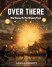 Over There: War Scenes On The Western Front