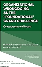 Organizational Wrongdoing As the Foundational Grand Challenge: Consequences and Impact
