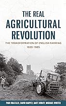 The Real Agricultural Revolution: The Transformation of English Farming, 1939-1985