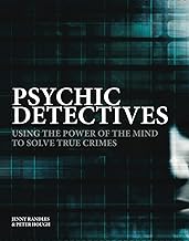 Psychic Detectives: Using the Power of the Mind to Solve True Crimes