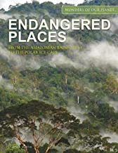 Endangered Places: From the Amazonian rainforest to the polar ice caps (Wonders Of Our Planet)