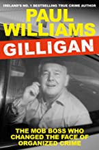Gilligan: The Mob Boss Who Changed the Face of Organized Crime