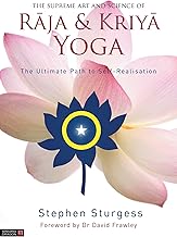 The Supreme Art and Science of Raja and Kriya Yoga: The Ultimate Path to Self-Realisation