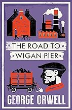Alma Classics: The Road to Wigan Pier: George Orwell