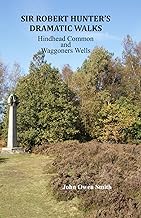 Sir Robert Hunter’s Dramatic Walks: Over Hindhead Common and around Waggoners Wells: Hindhead Common and Waggoners Wells