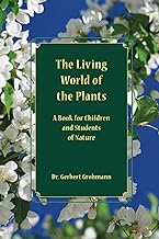 The Living World of the Plants: A Book for Children and Students of Nature