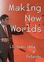 Making New Worlds: Li Yuan Chia & Friends