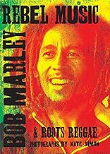 Rebel Music: Bob Marley & Roots Reggae