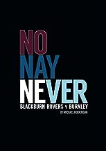 No Nay Never: The History Of The Blackburn Rovers - Burnley Rivalry