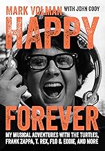 Happy Forever: My Musical Adventures With the Turtles, Frank Zappa, T. Rex, Flo & Eddie, and More