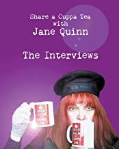 Share a Cuppa Tea with Jane Quinn: The Interviews