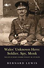 Wales Unknown Hero - Soldier, Spy, Monk: The Life of Henry Coombe-tennant, Mc, of Neath
