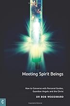 Meeting Spirit Beings: How to Converse with Personal Guides, Guardian Angels and the Christ
