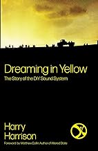 Dreaming in Yellow: The Story of the Diy Sound System