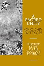 A Sacred Unity: Further Steps to an Ecology of Mind