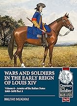 Wars and Soldiers in the Early Reign of Louis XIV: Armies of the Italian States - 1660-1690
