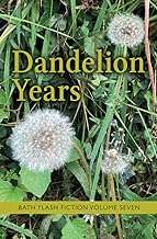 Dandelion Years: Bath Flash Fiction Volume Seven