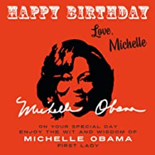 Happy Birthday―Love, Michelle: On Your Special Day, Enjoy the Wit and Wisdom of Michelle Obama, First Lady: 9
