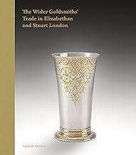 The Beakers, Bodkins, and Bankers: The Wider Goldsmiths' Trade in Elizabethan and Stuart London