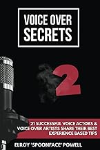 Voice Over Secrets 2: 21 Successful Voice Actors and Voice Over Artists Share Their Best Experience Based Tips
