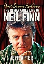 Don't Dream It's over: The Remarkable Life of Neil Finn