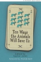 Ten Ways the Animals Will Save Us: An anthology of flash fictions