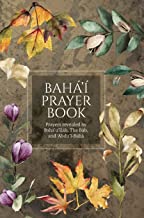 Bahá'í Prayer Book (Illustrated): Prayers revealed by Bahá'u'lláh, the Báb, and 'Abdu'l-Bahá
