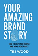 Your Amazing Brand Story: How to help more people & make more money