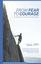 From Fear to Courage: 15 Insights to Achieve Your Dreams