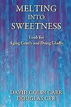 Melting Into Sweetness: Tools for Aging Gently and Dying Gladly