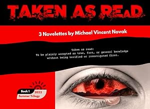 Taken As Read: 3 Novelettes by Michael Vincent Novak