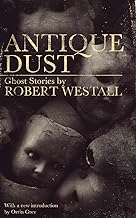 Antique Dust: Ghost Stories: Ghost Stories (Valancourt 20th Century Classics)