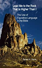 Lead Me to the Rock That Is Higher Than I: The Use of Figurative Language in the Bible