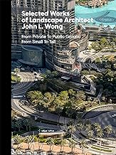 Selected Works of Landscape Architect John L.Wong: From Private To Public Ground From Small To Tall