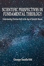Scientific Perspectives in Fundamental Theology: Understanding Christian Faith in the Age of Scientific Reason