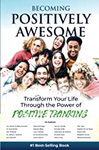Becoming Positively Awesome: Transform Your Life Through the Power of Positive Thinking