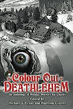 The Colour Out of Deathlehem: An Anthology of Holiday Horrors for Charity