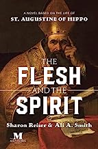 The Flesh and the Spirit: A Novel Based on the Life of St. Augustine of Hippo
