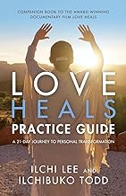 Love Heals Practice Guide: A 21-Day Journey to Personal Transformation
