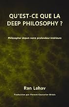 Qu’est-ce que la Deep Philosophy ?: Philosopher depuis notre profondeur intérieure