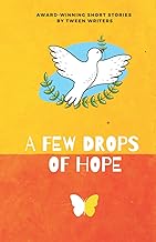 A Few Drops of Hope: Award-Winning Short Stories by Tween Writers