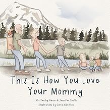 This Is How You Love Your Mommy: A Children's Book About How A Son Learns To Love Through a Father's Example