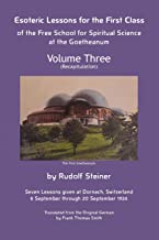 Esoteric Lessons for the First Class of the Free School for Spiritual Science at the Goetheanum: Volume Three: 3