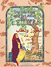 Die alte Frau und der Adler: Zweisprachige Ausgabe Deutsch-Arabisch