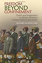 Freedom Beyond Confinement: Travel and Imagination in African-American Cultural History and Letters (Clemson University Press: African American Literature)